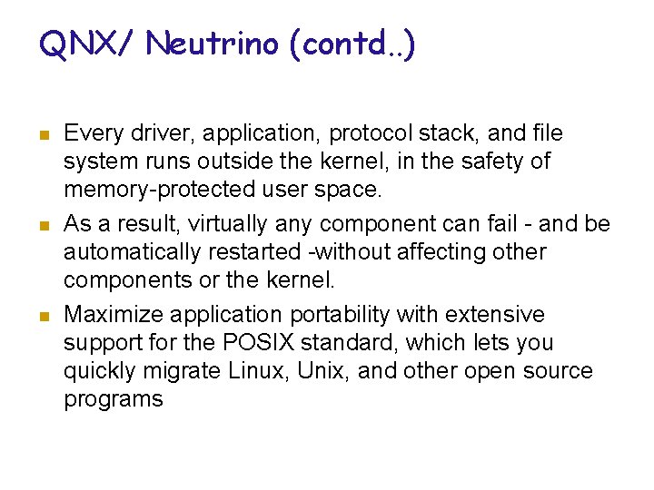 QNX/ Neutrino (contd. . ) n n n Every driver, application, protocol stack, and