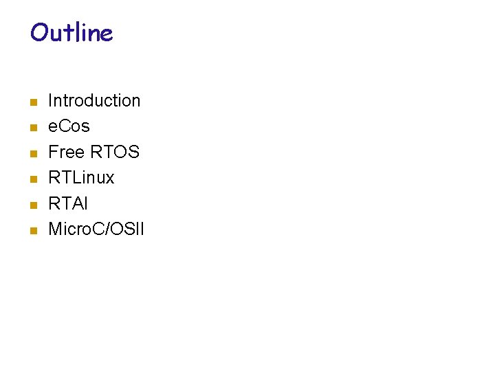 Outline n n n Introduction e. Cos Free RTOS RTLinux RTAI Micro. C/OSII 