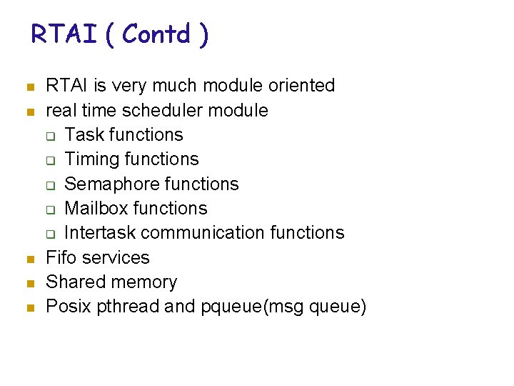 RTAI ( Contd ) n n n RTAI is very much module oriented real