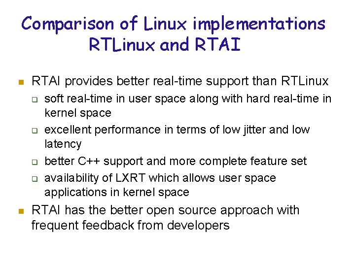 Comparison of Linux implementations RTLinux and RTAI n RTAI provides better real-time support than