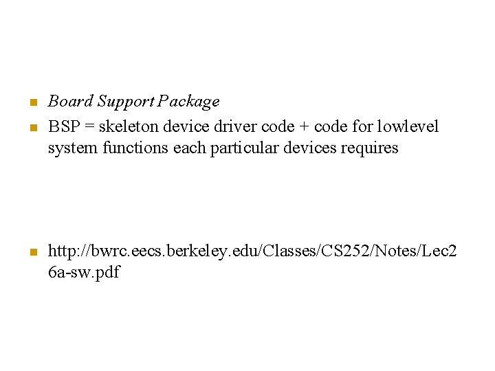 n n n Board Support Package BSP = skeleton device driver code + code