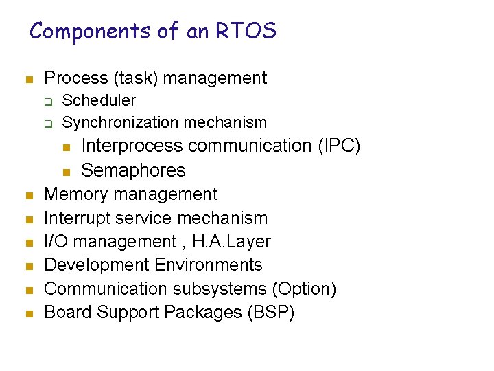 Components of an RTOS n Process (task) management q q Scheduler Synchronization mechanism Interprocess