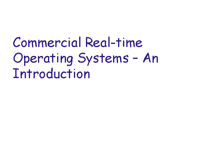 Commercial Real-time Operating Systems – An Introduction 