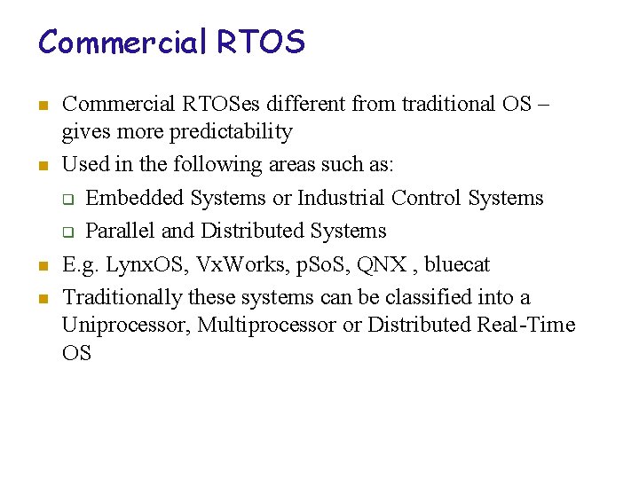 Commercial RTOS n n Commercial RTOSes different from traditional OS – gives more predictability