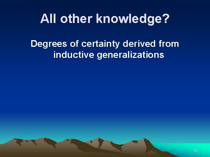 All other knowledge? Degrees of certainty derived from inductive generalizations 16 