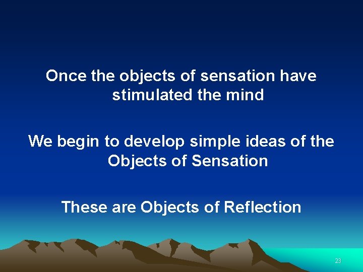 Once the objects of sensation have stimulated the mind We begin to develop simple