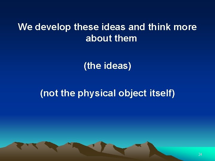 We develop these ideas and think more about them (the ideas) (not the physical
