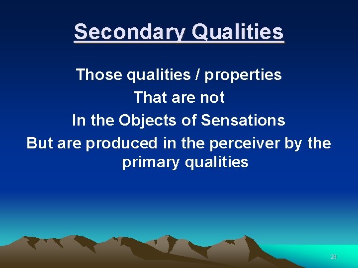 Secondary Qualities Those qualities / properties That are not In the Objects of Sensations