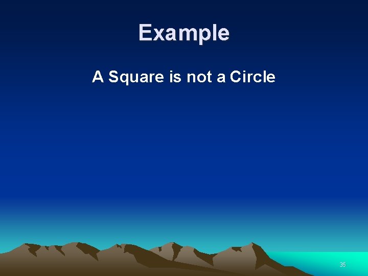 Example A Square is not a Circle 35 
