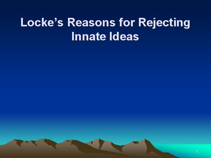 Locke’s Reasons for Rejecting Innate Ideas 4 