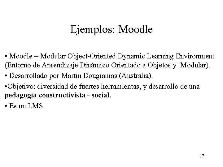 Ejemplos: Moodle • Moodle = Modular Object-Oriented Dynamic Learning Environment (Entorno de Aprendizaje Dinámico Ejemplos: Moodle • Moodle = Modular Object-Oriented Dynamic Learning Environment (Entorno de Aprendizaje Dinámico