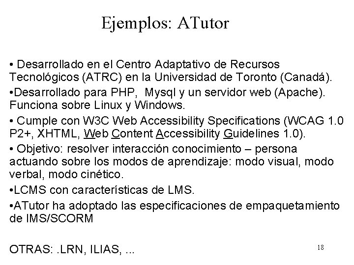 Ejemplos: ATutor • Desarrollado en el Centro Adaptativo de Recursos Tecnológicos (ATRC) en la Ejemplos: ATutor • Desarrollado en el Centro Adaptativo de Recursos Tecnológicos (ATRC) en la