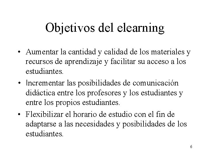 Objetivos del elearning • Aumentar la cantidad y calidad de los materiales y recursos Objetivos del elearning • Aumentar la cantidad y calidad de los materiales y recursos