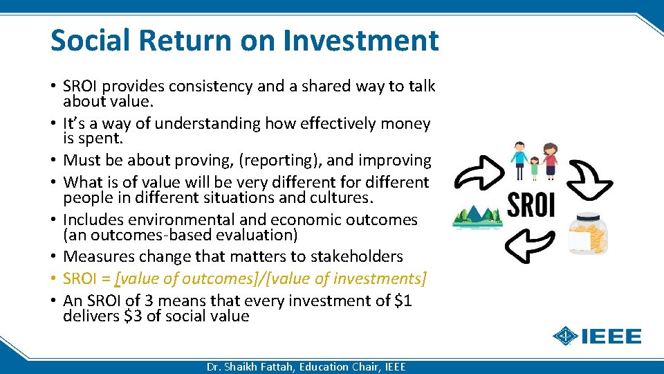 Social Return on Investment • SROI provides consistency and a shared way to talk