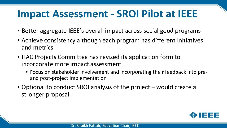 Impact Assessment - SROI Pilot at IEEE • Better aggregate IEEE’s overall impact across