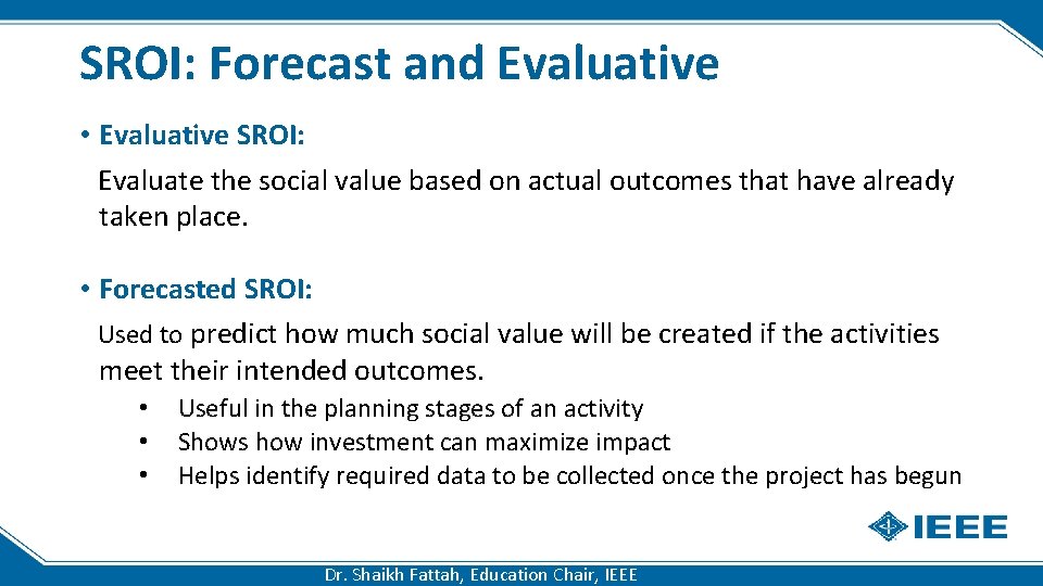 SROI: Forecast and Evaluative • Evaluative SROI: Evaluate the social value based on actual