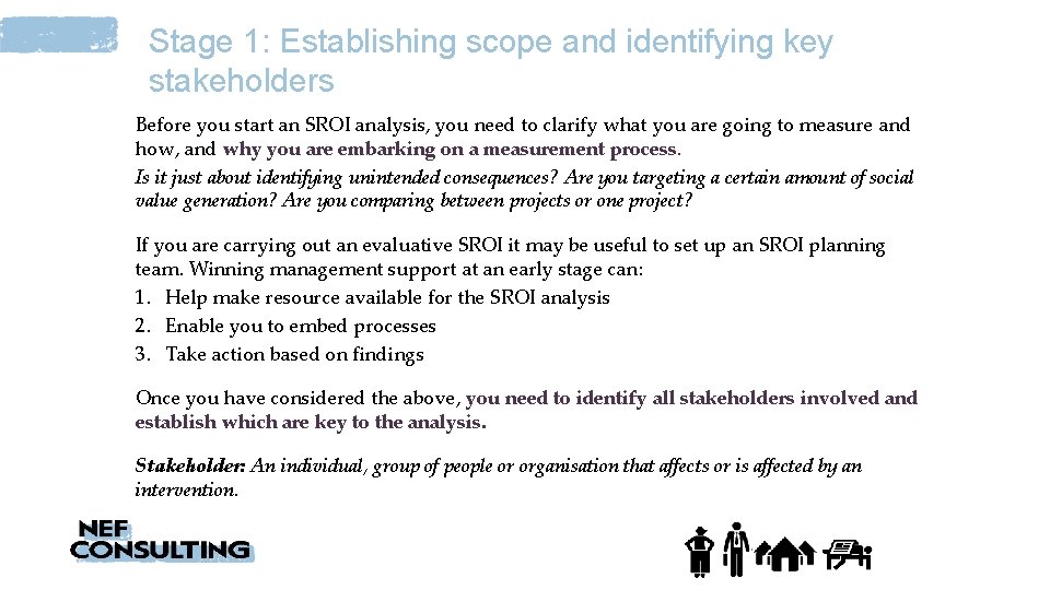 Stage 1: Establishing scope and identifying key stakeholders Before you start an SROI analysis,
