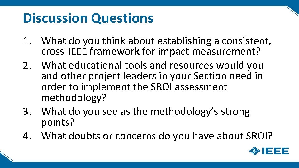 Discussion Questions 1. What do you think about establishing a consistent, cross-IEEE framework for