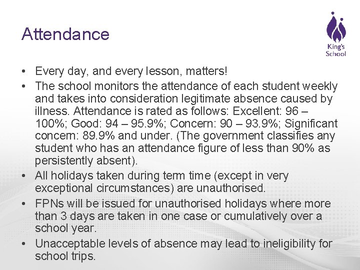Attendance • Every day, and every lesson, matters! • The school monitors the attendance