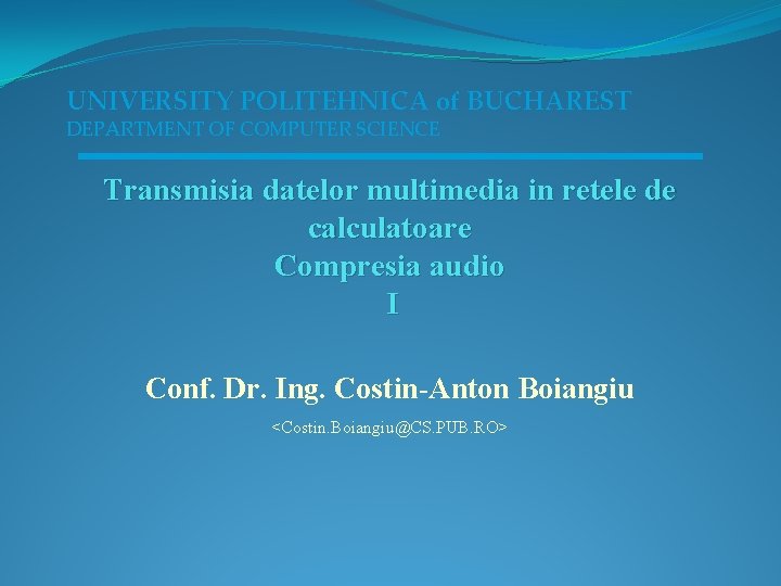 UNIVERSITY POLITEHNICA of BUCHAREST DEPARTMENT OF COMPUTER SCIENCE Transmisia datelor multimedia in retele de