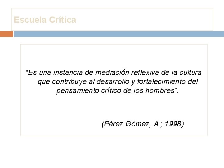 Escuela Crítica “Es una instancia de mediación reflexiva de la cultura que contribuye al