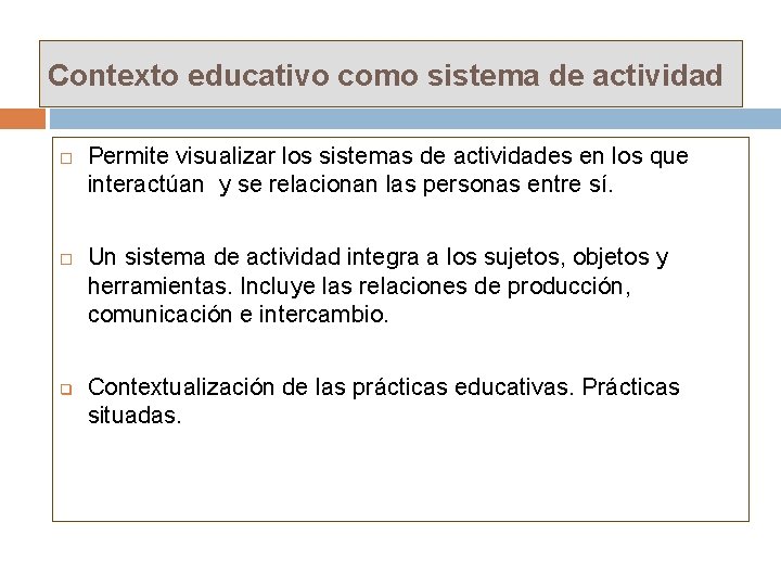 Contexto educativo como sistema de actividad q Permite visualizar los sistemas de actividades en