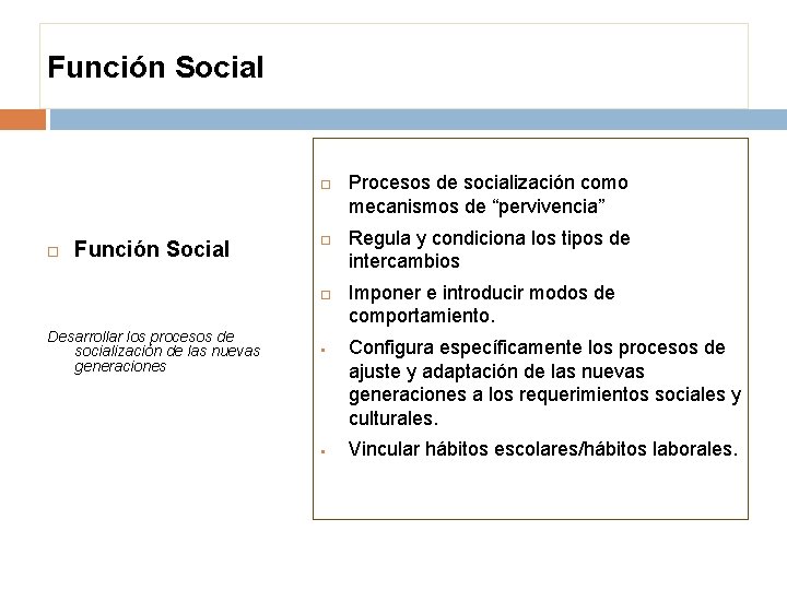 Función Social Desarrollar los procesos de socialización de las nuevas generaciones § § Procesos
