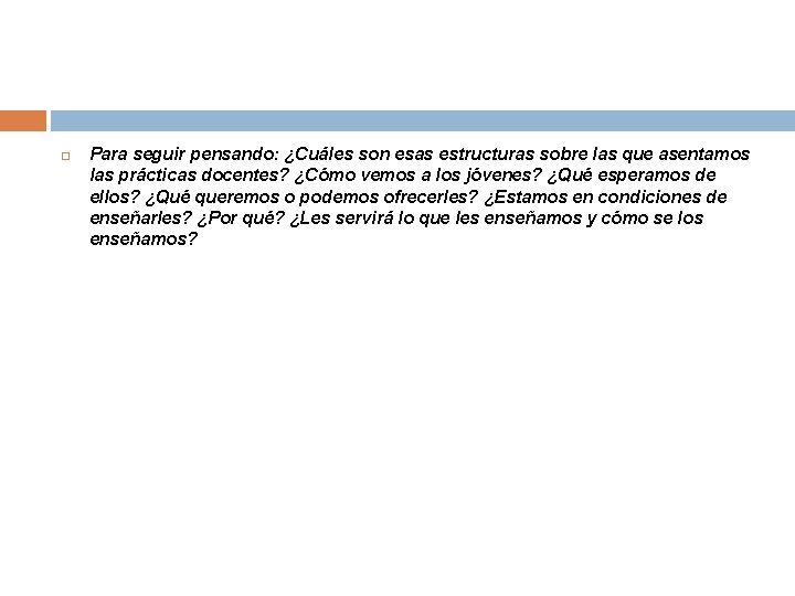  Para seguir pensando: ¿Cuáles son esas estructuras sobre las que asentamos las prácticas