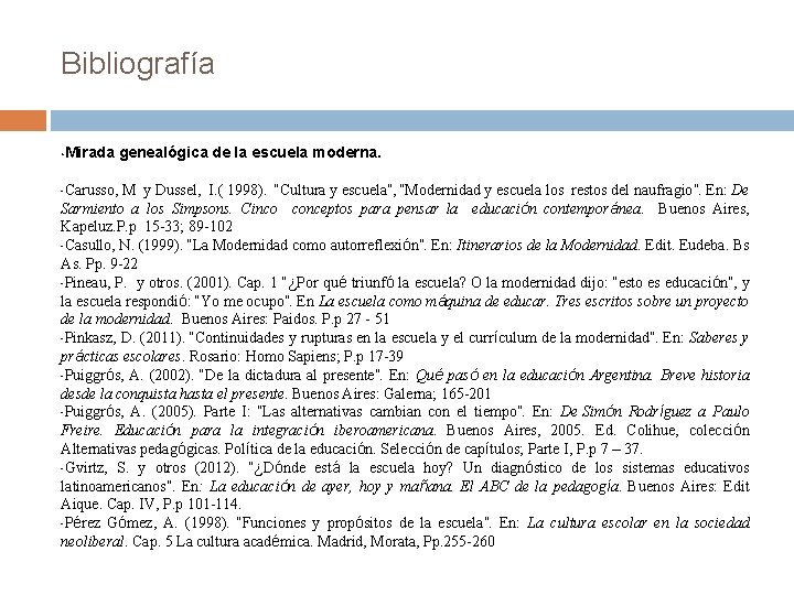 Bibliografía • Mirada genealógica de la escuela moderna. M y Dussel, I. ( 1998).