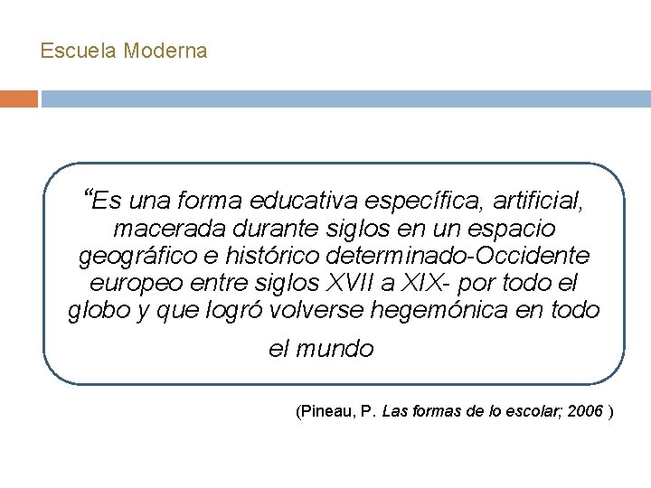 Escuela Moderna “Es una forma educativa específica, artificial, macerada durante siglos en un espacio