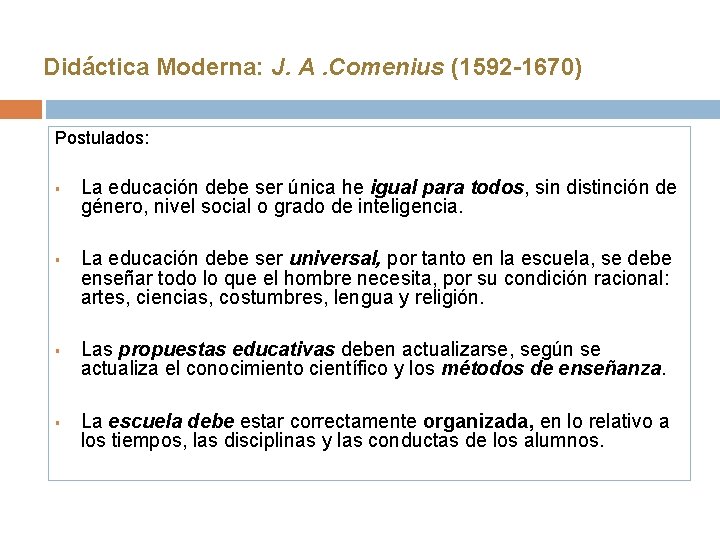 Didáctica Moderna: J. A. Comenius (1592 -1670) Postulados: § § La educación debe ser