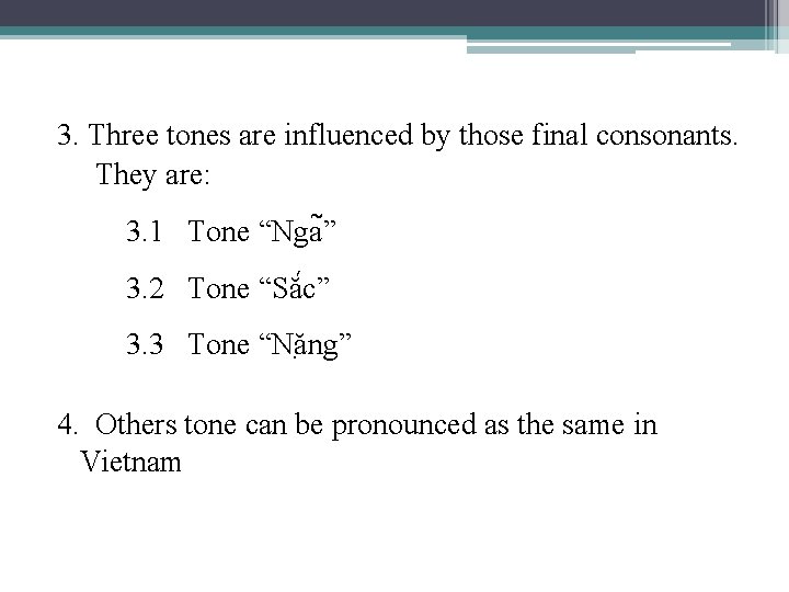 3. Three tones are influenced by those final consonants. They are: 3. 1 Tone