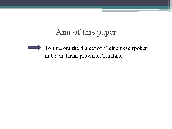 Aim of this paper To find out the dialect of Vietnamese spoken in Udon