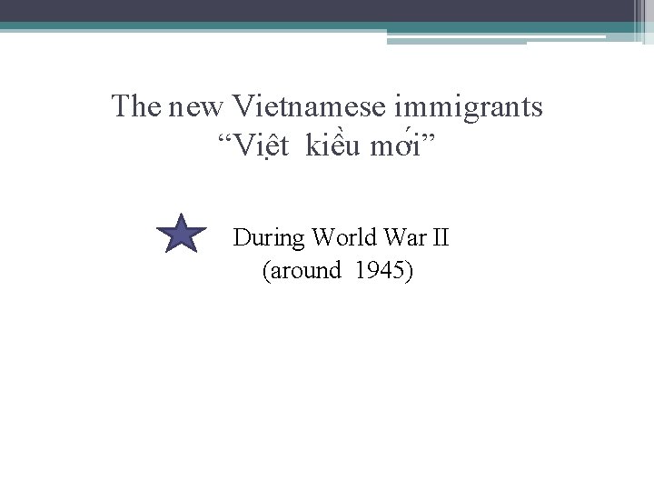 The new Vietnamese immigrants “Viê t kiê u mơ i” During World War II