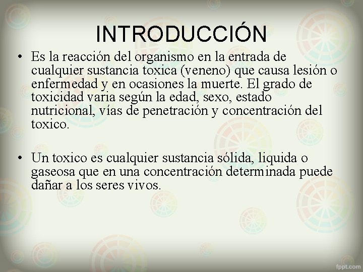 INTRODUCCIÓN • Es la reacción del organismo en la entrada de cualquier sustancia toxica