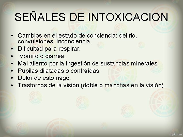 SEÑALES DE INTOXICACION • Cambios en el estado de conciencia: delirio, convulsiones, inconciencia. •