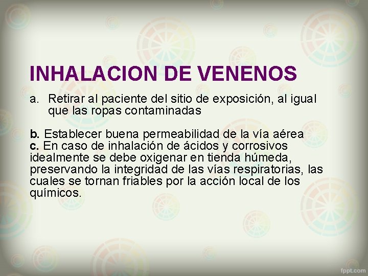 INHALACION DE VENENOS a. Retirar al paciente del sitio de exposición, al igual que
