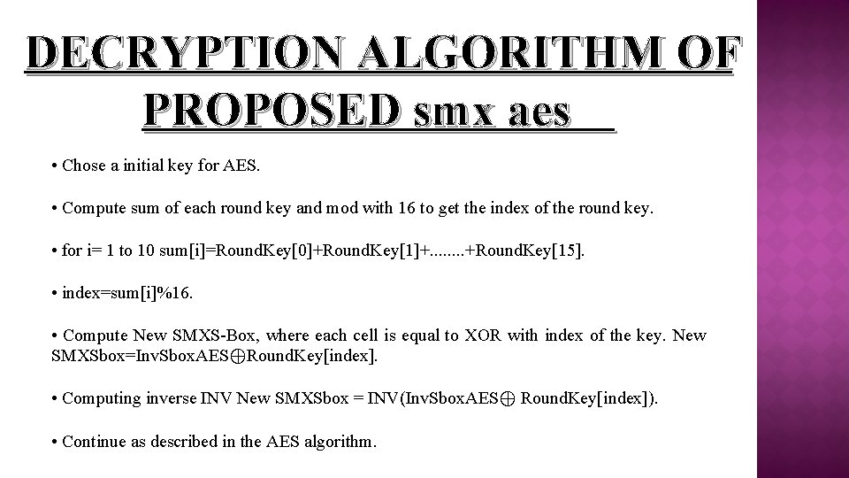 DECRYPTION ALGORITHM OF PROPOSED smx aes • Chose a initial key for AES. •