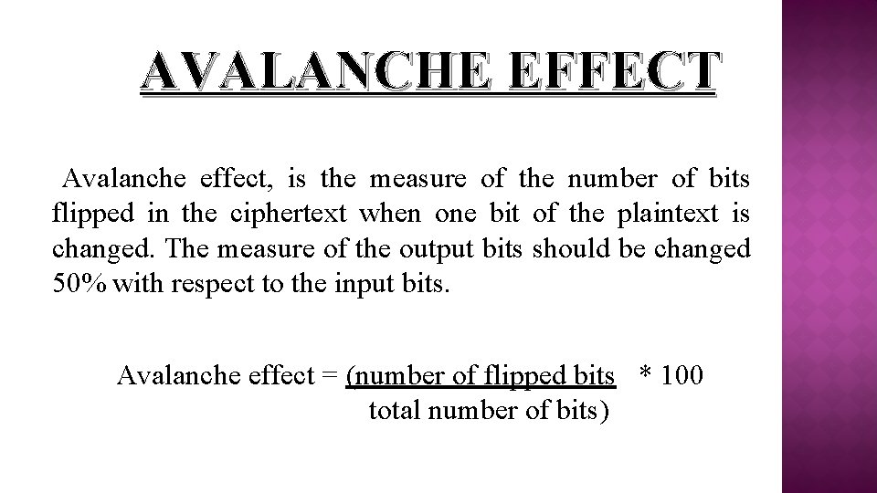 AVALANCHE EFFECT Avalanche effect, is the measure of the number of bits flipped in