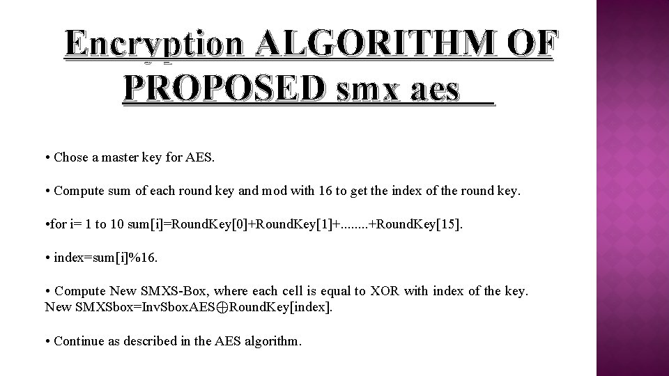 Encryption ALGORITHM OF PROPOSED smx aes • Chose a master key for AES. •