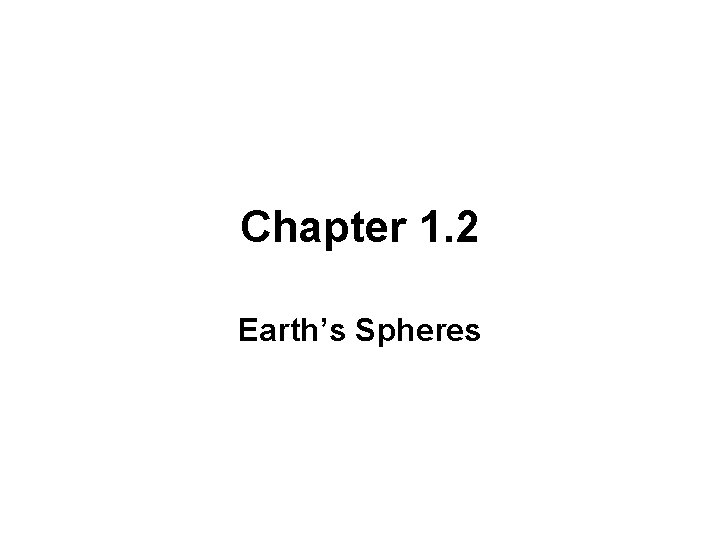 Chapter 1. 2 Earth’s Spheres 