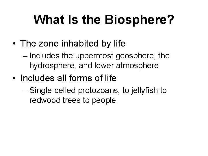 What Is the Biosphere? • The zone inhabited by life – Includes the uppermost