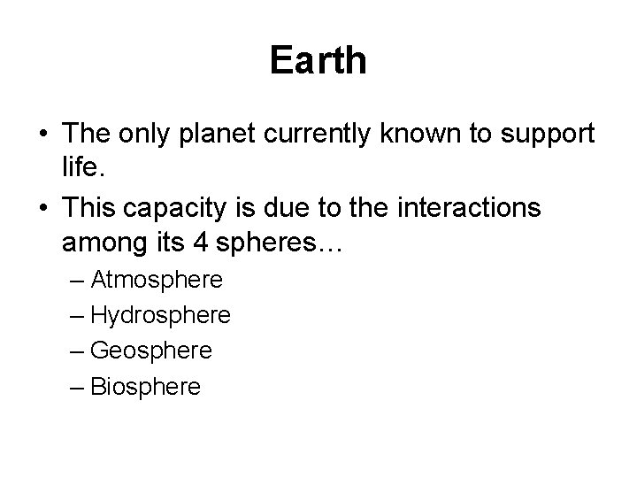 Earth • The only planet currently known to support life. • This capacity is