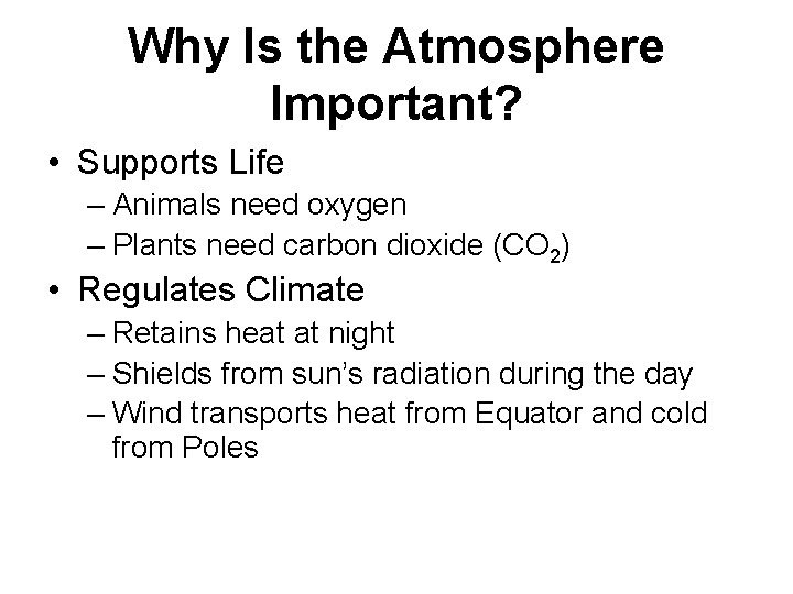 Why Is the Atmosphere Important? • Supports Life – Animals need oxygen – Plants