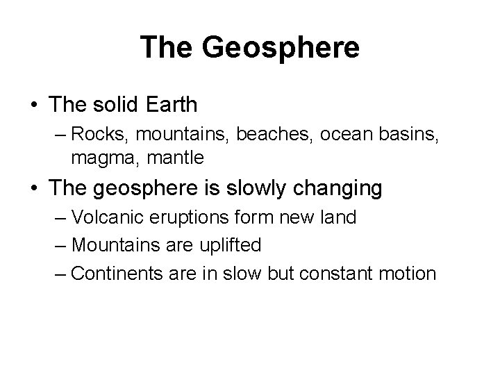 The Geosphere • The solid Earth – Rocks, mountains, beaches, ocean basins, magma, mantle