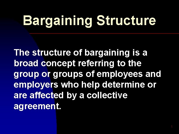 Bargaining Structure The structure of bargaining is a broad concept referring to the group