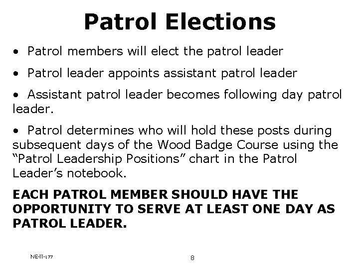 Patrol Elections • Patrol members will elect the patrol leader • Patrol leader appoints