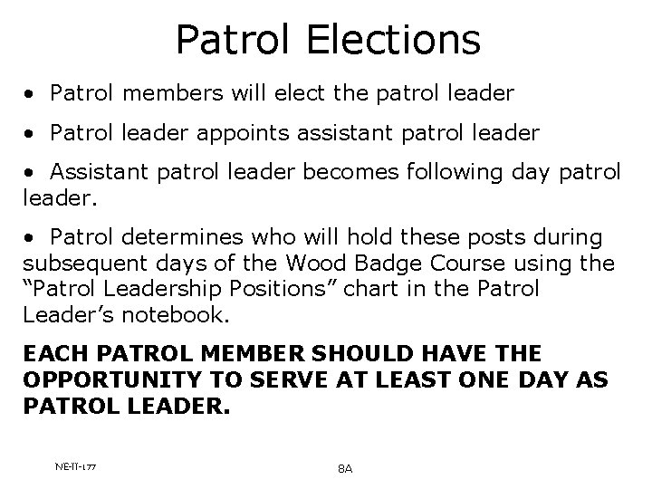 Patrol Elections • Patrol members will elect the patrol leader • Patrol leader appoints