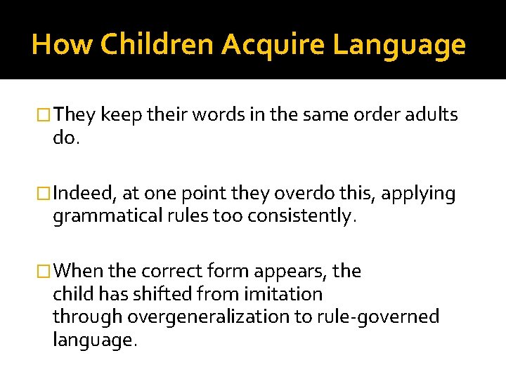 How Children Acquire Language �They keep their words in the same order adults do.