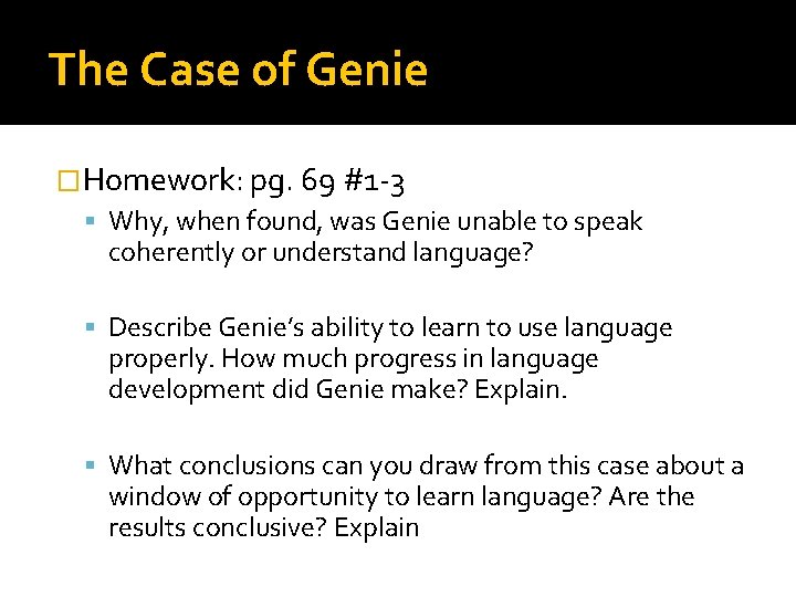 The Case of Genie �Homework: pg. 69 #1 -3 Why, when found, was Genie